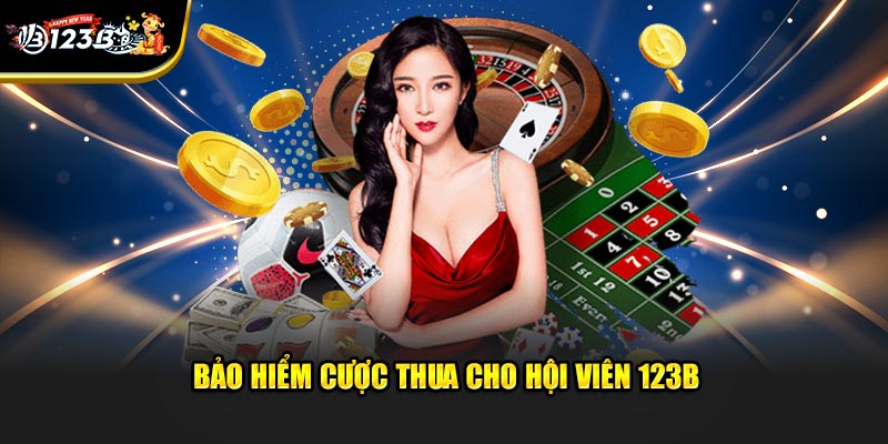 Bảo hiểm cược thua cho hội viên 123B