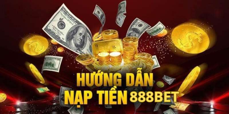 Hướng dẫn nạp tiền 888Bet