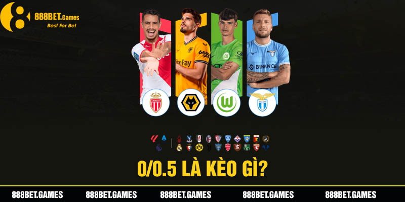 0/0.5 Là Kèo Gì? Top 4 Mẹo Soi Kèo Chắc Thắng Từ Cao Thủ