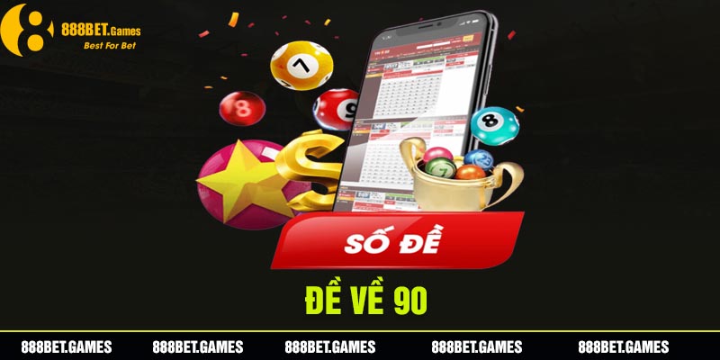 Đề Về 90 Hôm Sau Đánh Con Gì Để Dễ Trúng Nhất Cho Bet Thủ