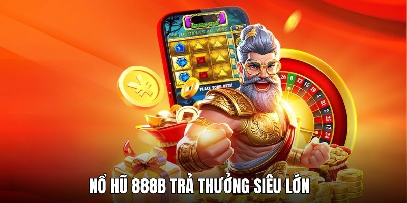 Mức thưởng hấp dẫn trong hệ thống game nổ hũ 888B