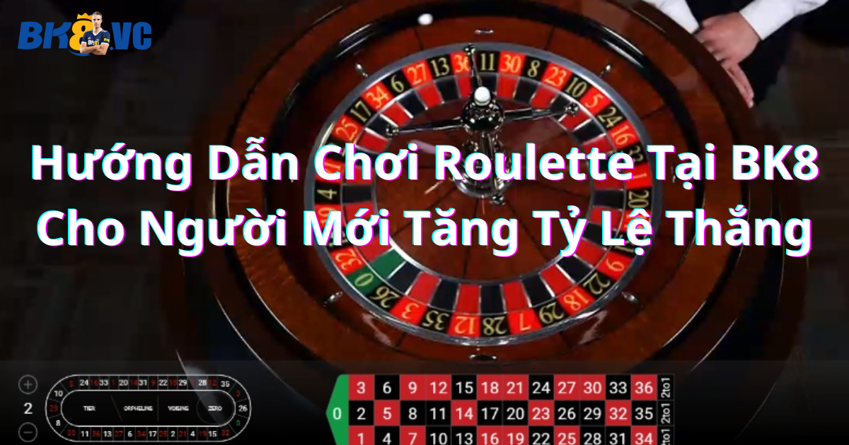 huong dan choi roulette tai bk8 - BK8 VC