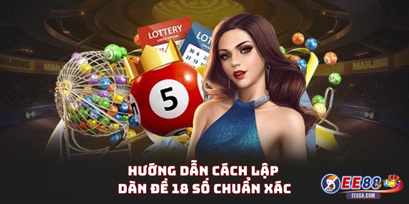 Hướng dẫn cách lập dàn đề 18 số chuẩn xác