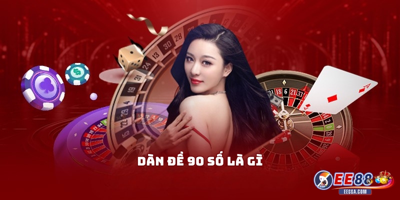 Dàn đề 90 số là gì