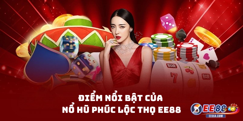 Điểm nổi bật của Nổ Hũ Phúc Lộc Thọ EE88