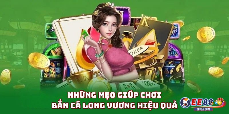 Những mẹo giúp chơi Bắn cá Long Vương hiệu quả hơn