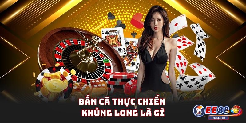 Bắn cá thực chiến khủng long là gì