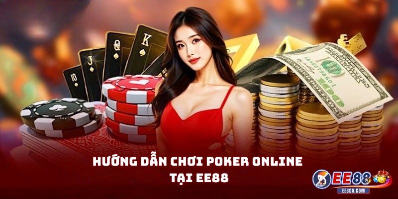 Hướng dẫn chơi poker online tại EE88