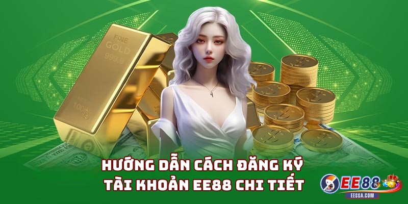 Hướng dẫn cách đăng ký tài khoản EE88 chi tiết