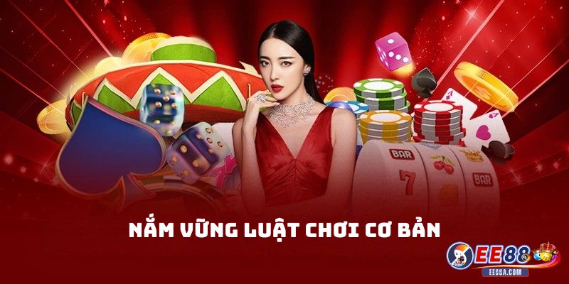 Nắm Vững Luật Chơi Cơ Bản