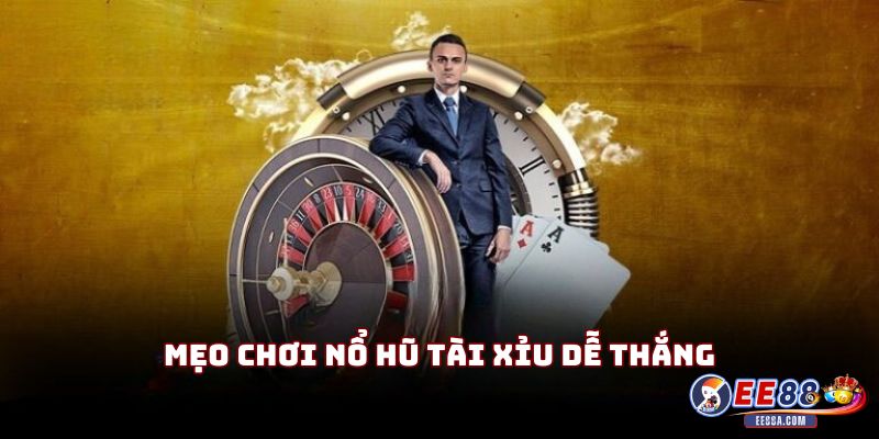 Mẹo chơi Nổ Hũ Tài Xỉu dễ thắng