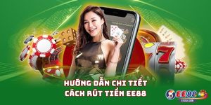 Hướng dẫn chi tiết cách rút tiền EE88