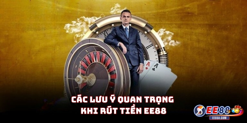 Các lưu ý quan trọng khi rút tiền EE88