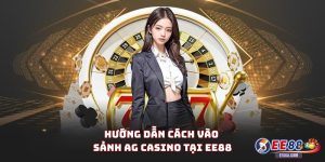 Hướng dẫn cách vào sảnh AG Casino tại EE88 (cho người mới)