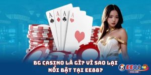 BG Casino Là Gì? Vì Sao Lại Nổi Bật Tại EE88?