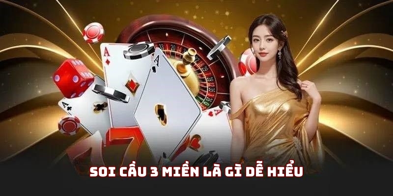 Soi cầu 3 miền là gì dễ hiểu