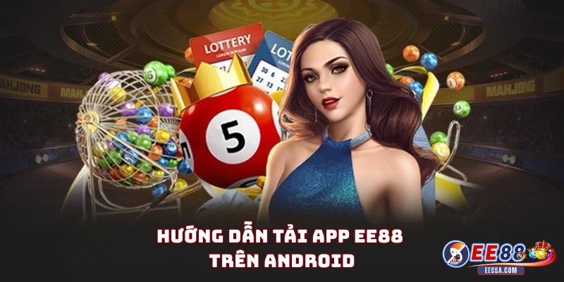 Hướng dẫn tải app EE88 trên Android