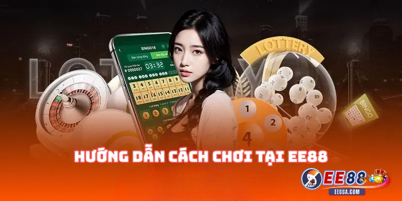 Hướng dẫn cách chơi tại EE88