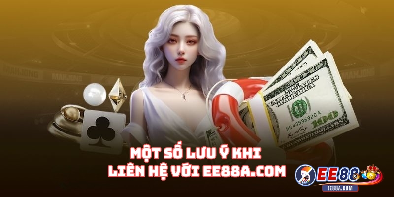 Một số lưu ý khi liên hệ với EE88a.com