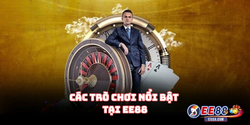 Các Trò Chơi Nổi Bật Tại EE88