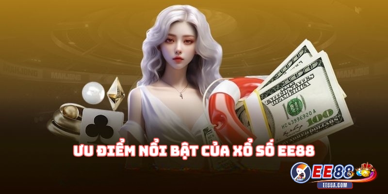 Ưu điểm nổi bật của xổ số EE88
