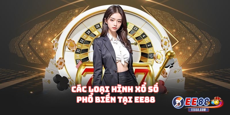 Các loại hình xổ số phổ biến tại EE88