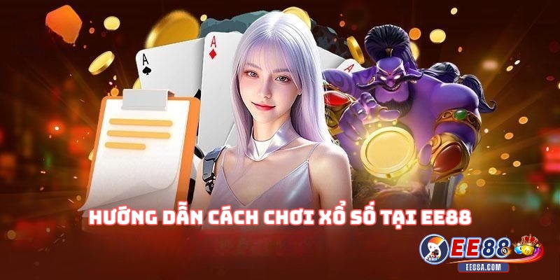 Hướng dẫn cách chơi xổ số tại EE88