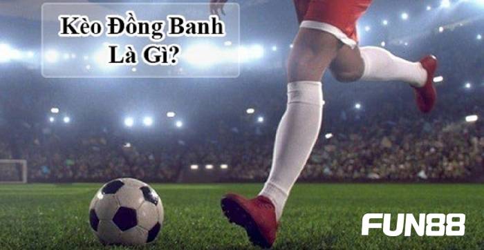 Kèo chấp đồng banh là gì và cách đọc kèo đi kèm 1 Kèo chấp đồng banh