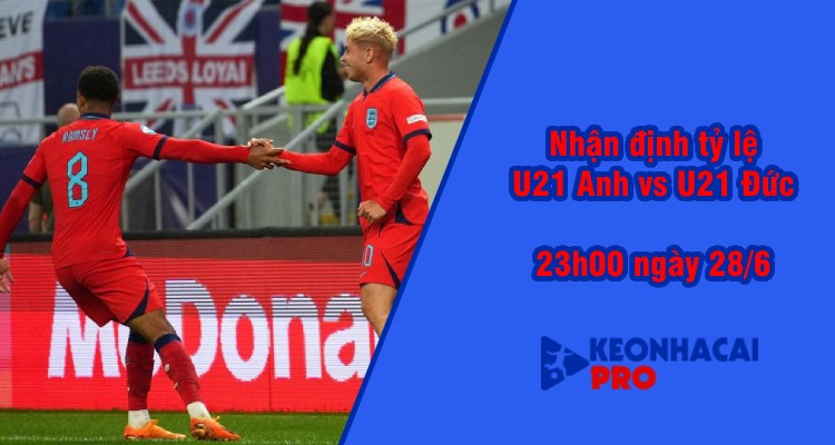 Tỷ lệ kèo nhà cái U21 Anh vs U21 Đức, 23h00 ngày 28/6 - Ảnh 2