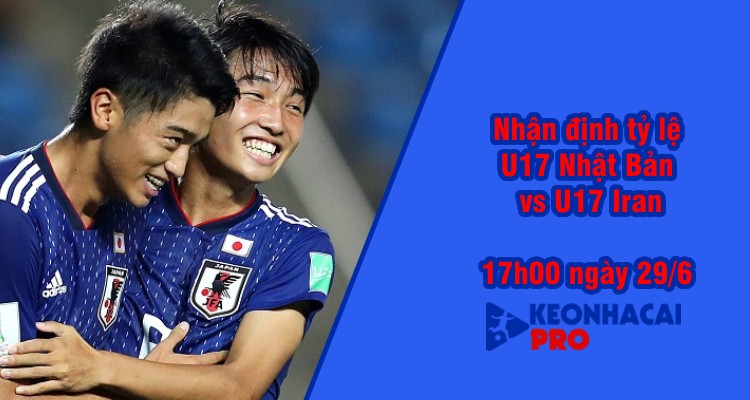 Tỷ lệ kèo nhà cái U17 Nhật Bản vs U17 Iran, 17h00 ngày 29/6 - Ảnh 1