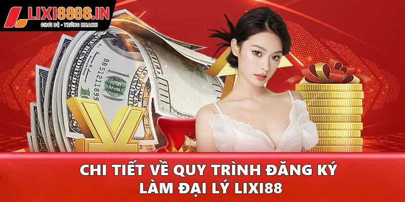 Chi tiết về quy trình đăng ký làm đại lý Lixi88