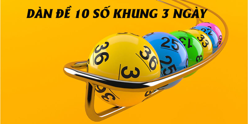 Cách nuôi dàn đề 10 số khung 3 ngày bất bại dễ trúng