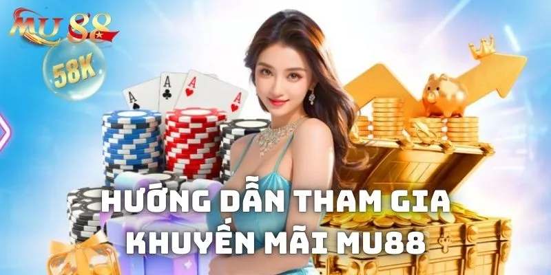 Hướng dẫn tham gia khuyến mãi MU88 cho hội viên mới