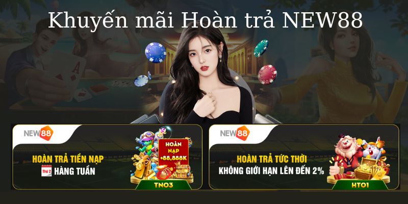 Khuyến mãi hoàn trả New88 sẽ mang đến nhiều cơ hội gỡ vốn cho bạn