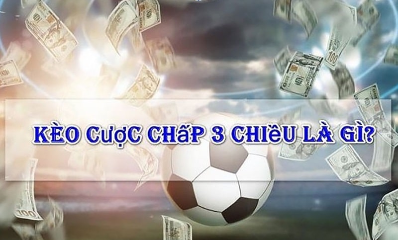 Thông tin về kèo cược chấp 3 chiều trong bóng đá