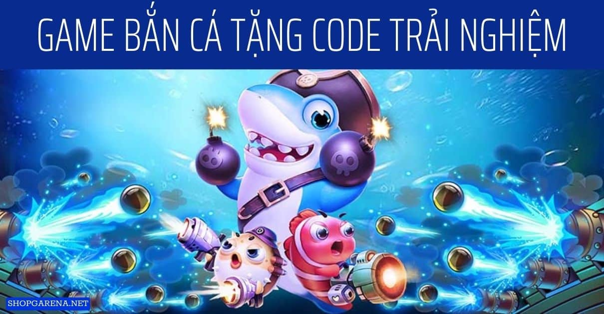 Game Ban Ca Tang Code Trai Nghiem
