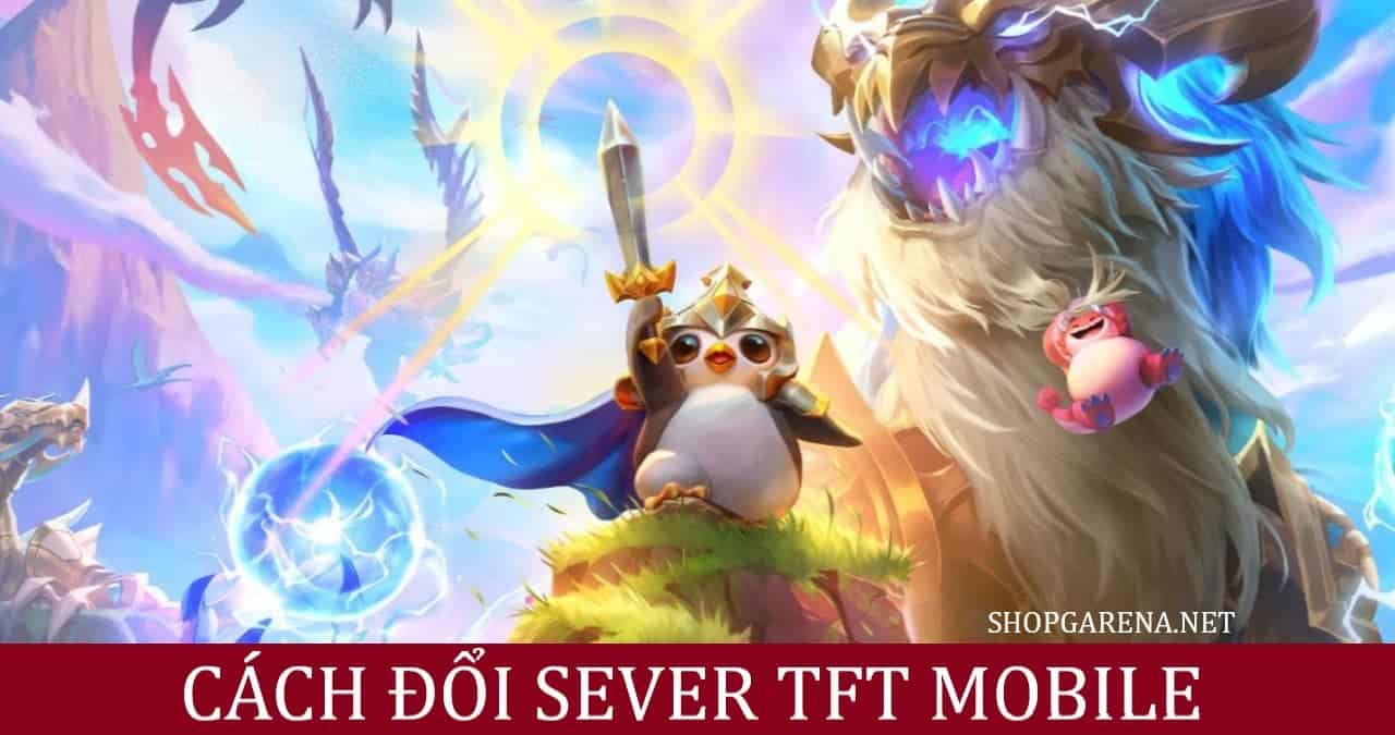 Cach Doi Sever TFT Mobile