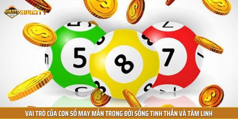 Con số may mắn có vai trò cực quan trọng với mỗi người