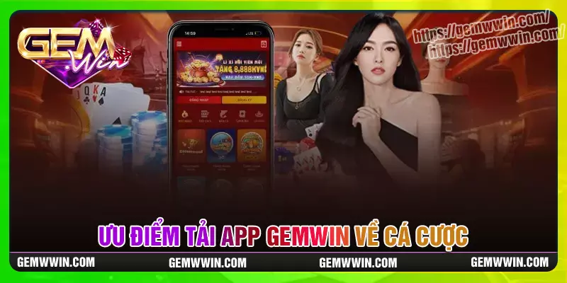 Ưu điểm vượt trội khi tải app gemwin