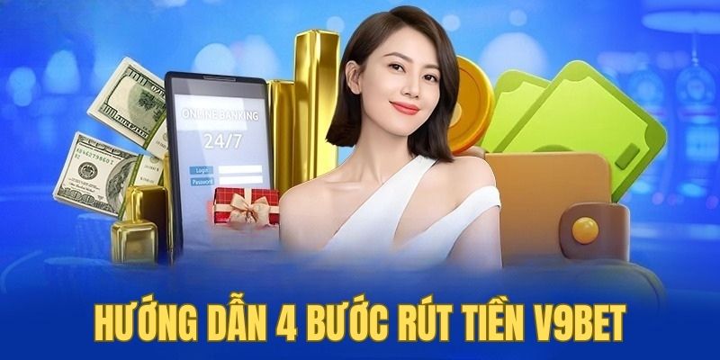 Rút tiền V9BET được diễn ra trong 4 bước