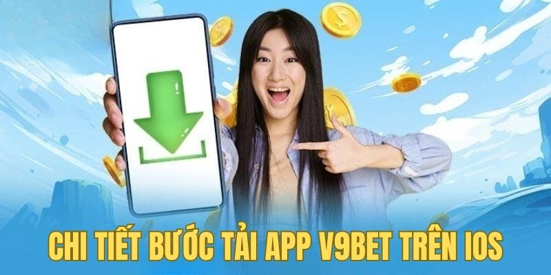Chi tiết bước tải app V9BET trên thiết bị iOS