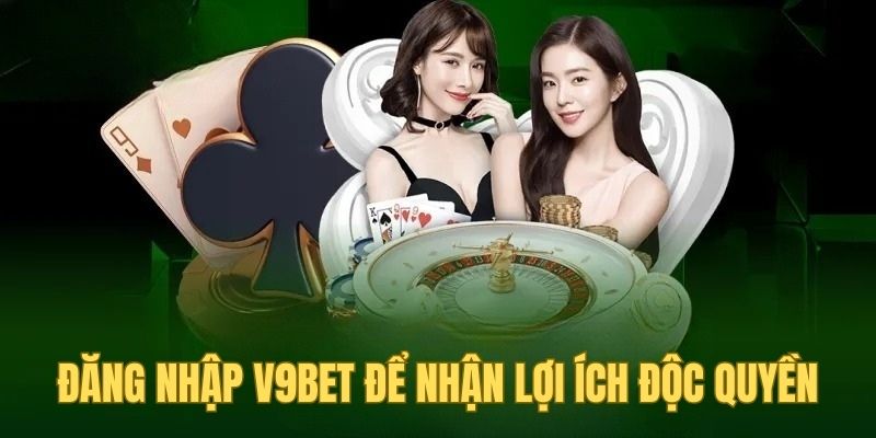Đăng nhập V9BET để nhận lợi ích độc quyền