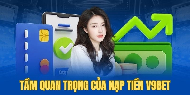 Nạp tiền V9BET đóng vai trò quan trọng