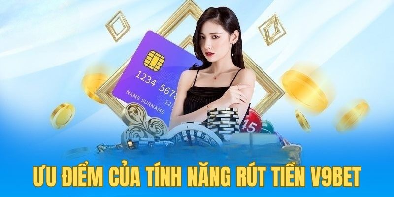 Ưu điểm của tính năng rút tiền V9BET