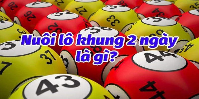 Lô Cặp Khung 2 Ngày Là Gì? Bật Mí Cách Tạo Lô Cặp Miễn Phí 1 Tìm hiểu về lô cặp khung 2 ngày