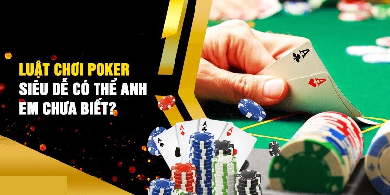 Cách Chơi Bài Poker Đầy Đủ Từ A - Z Cho Người Mới Nhập Cuộc 3 Cách chơi bài Poker chi tiết