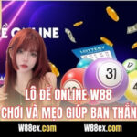 Lô Đề Online W88 – Cách Chơi Và Mẹo Giúp Bạn Thắng Lớn