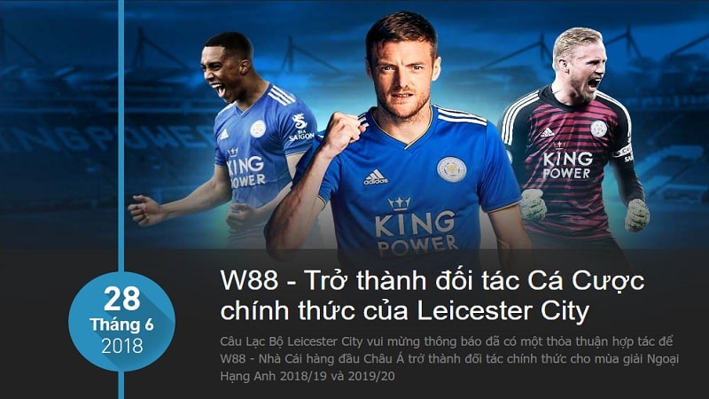 3. W88 - Trở thành đối tác Cá Cược chính thức của Leicester City